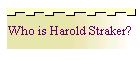Who is Harold Straker?